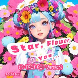 Star, Flower, You… (K-TROT POP Version)