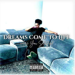 Dreams Come To Life (Are You Satisfied)