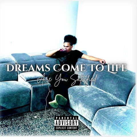 Dreams Come To Life (Are You Satisfied)