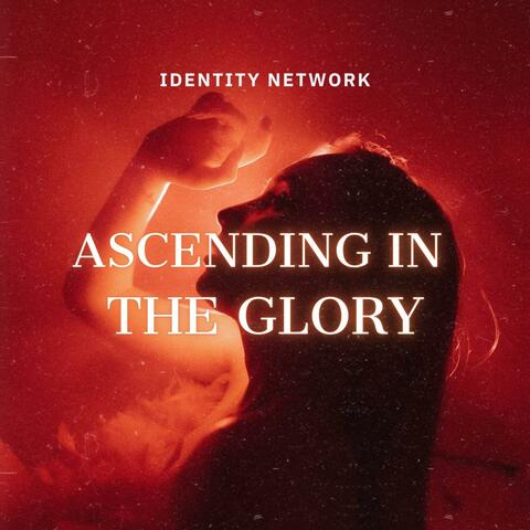 ASCENDING IN THE GLORY