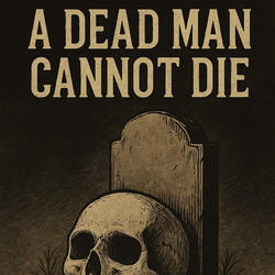 Dead man cannot die