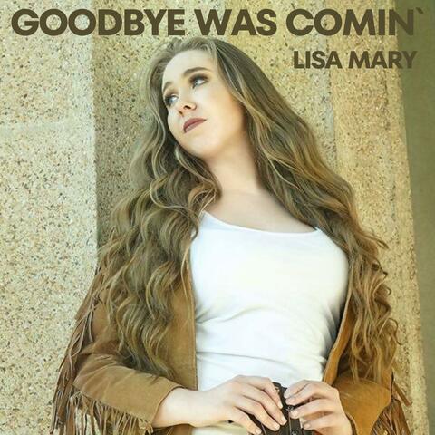 Goodbye Was Comin`