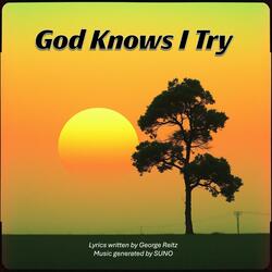 God Knows I Try