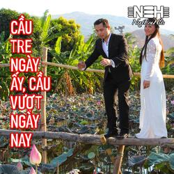 CẦU TRE NGÀY ẤY, CẦU VƯỢT NGÀY NAY (feat. SỞ ĐẠI CA)