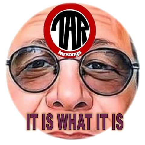 It Is What It Is