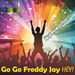 Go Go Freddy Jay HEY!
