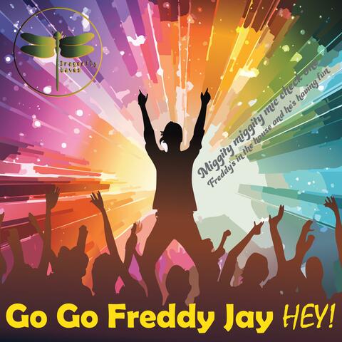 Go Go Freddy Jay HEY!