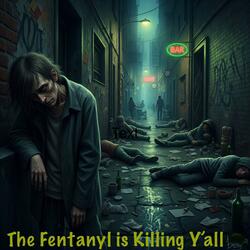 The Fentanyl is Killing Y'all
