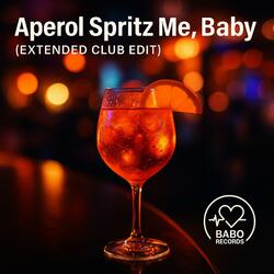 Aperol Spritz Me, Baby (Extended Club Edit)