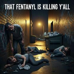 That Fentanyl is Killing Y'all