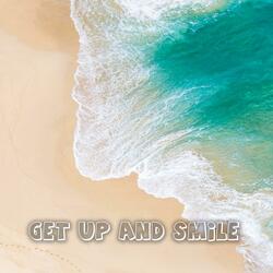 Get up and Smile