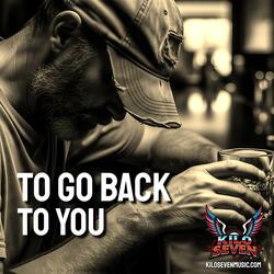 To Go Back To You