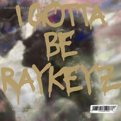 (I GOTTA BE RAYKEYZ) Instrumental.