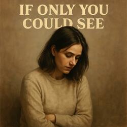 If Only You Could See