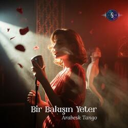 Bir Bakışın Yeter (Arabesk Tango)