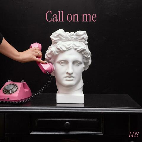 Call on me