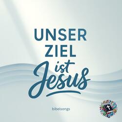 Unser Ziel ist Jesus