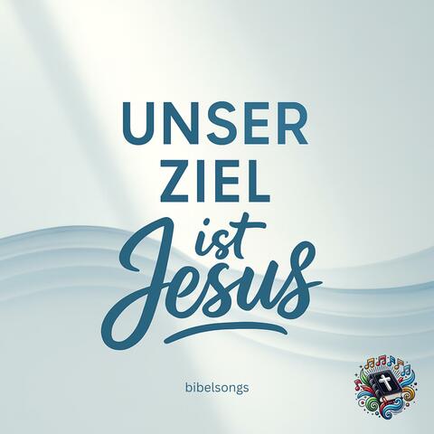 Unser Ziel ist Jesus