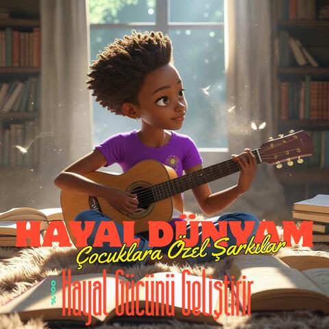 Hayal Gücünü Geliştiren Şarkılar