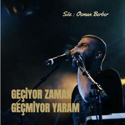 GEÇİYOR ZAMAN GEÇMİYOR YARAM