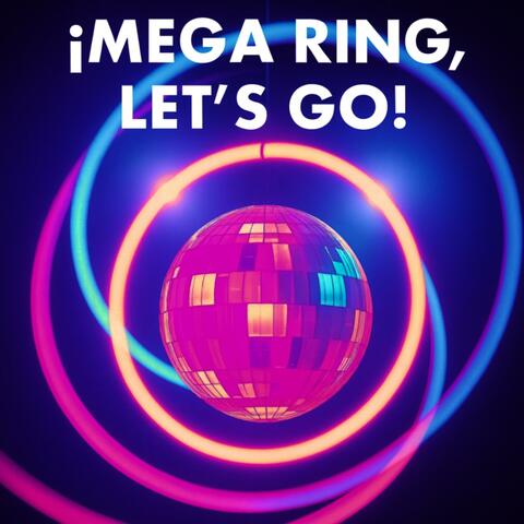 Mega Ring, Let’s Go!!