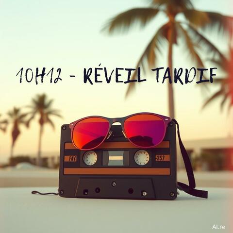 10h12 - Réveil Tardif
