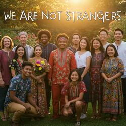 We Are Not Strangers