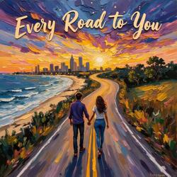 Every Road to You