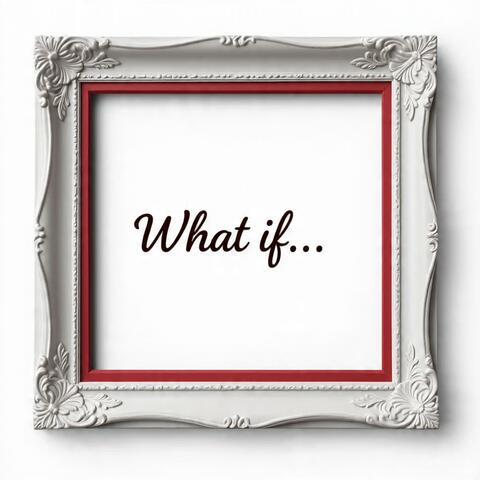 What if...