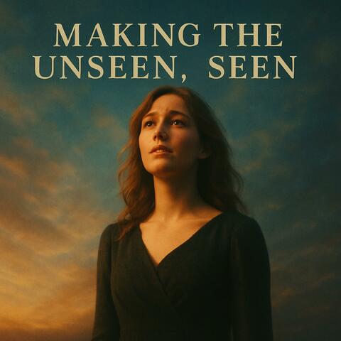 Making The Unseen Seen