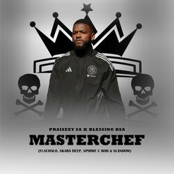 Masterchef (feat. Praiseey sa, Skara Deep, Sphiwe C Bob, Schalo & Slandow)
