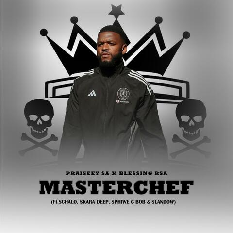 Masterchef (feat. Praiseey sa, Skara Deep, Sphiwe C Bob, Schalo & Slandow)