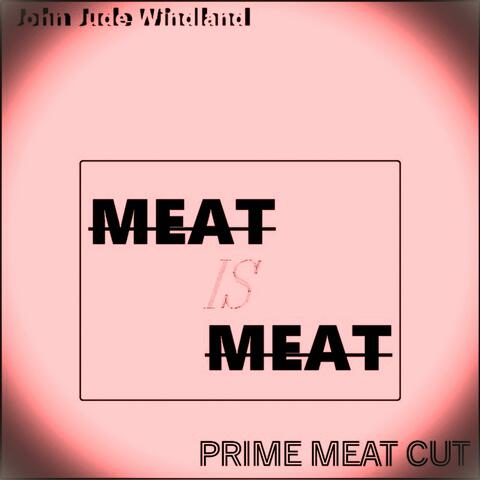 Meat is Meat (Prime Meat Cut)