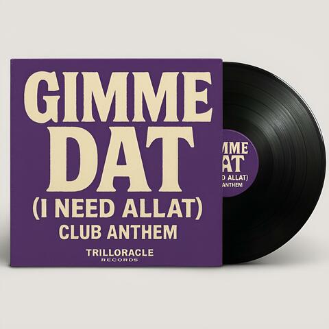 Create the perfect Vinyl and cover for the title: Gimme Dat (I Need Allat) Club Anthem