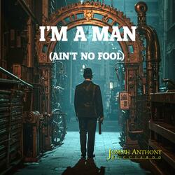 I'm A Man (I Ain't No Fool)