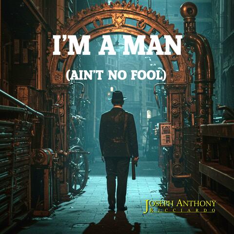 I'm A Man (I Ain't No Fool)