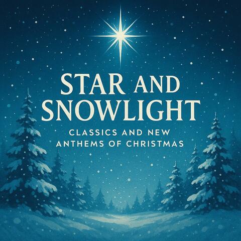 Star and Snowlight: Classics and New Anthems of Christmas