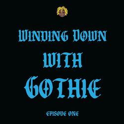 Winding Down with Gothie (Episode One)