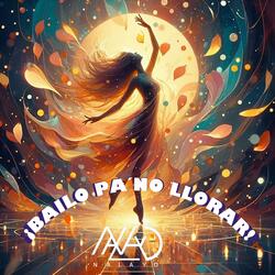 ¡BAILO PA´NO LLORAR!