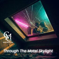 Through The Motel Skylight