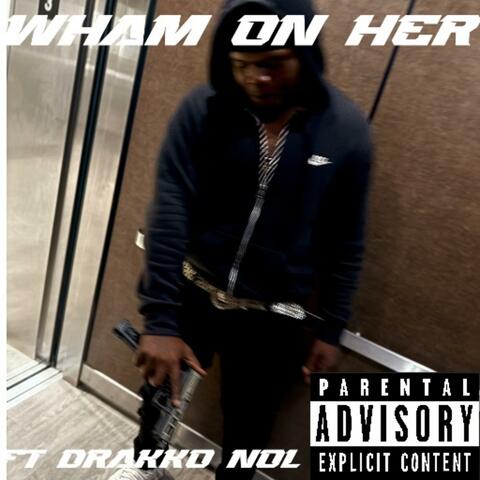 Wham On Her (feat. Drakko Nol)