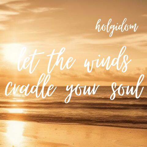 Let the Winds Cradle Your Soul