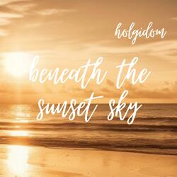 Beneath the Sunset Sky