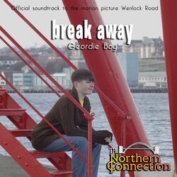 Break Away (Geordie Boy) [Official Soundtrack from the motion picture 'Wenlock Road']