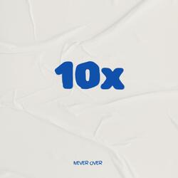 10x / Never Over
