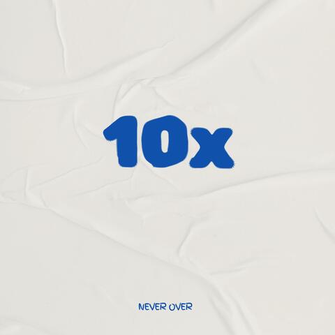 10x / Never Over