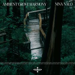 Ambient Grove Harmony (feat. Alma Lin, Sensory Meditation, Flame Timo, Jasper Whisper & Randy Divine)