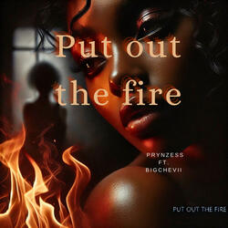 Put out the fire (feat. BigChevii)