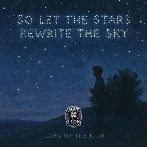 SO LET THE STARS REWRITE THE SKY