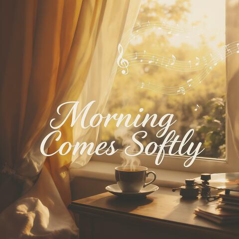 Morning Comes Softly